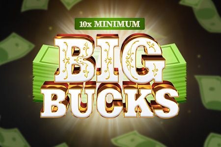 10x Minimum Big Bucks